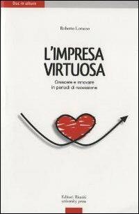 Impresa virtuosa. Crescere per innovare in periodi di recessione - Roberto Lorusso - copertina