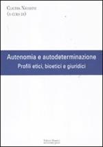 Autonomia e autodeterminazione. Profili etici, bioetici e giuridici