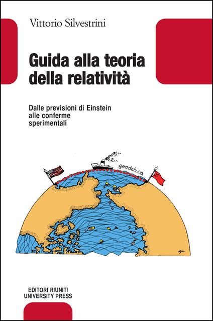 Guida alla teoria della relatività. Dalle previsioni di Einstein alle conferme sperimentali - Vittorio Silvestrini - copertina