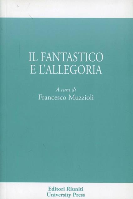 Il fantastico e l'allegorico - Francesco Muzzioli - copertina