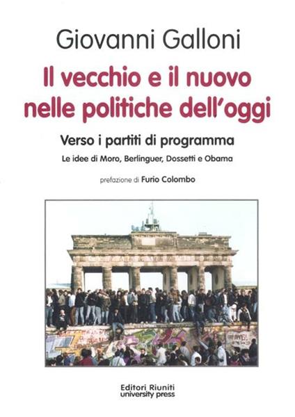 Il vecchio e il nuovo nelle politiche dell'oggi. Verso i partiti di programma. Le idee di Moro, Berlinguer, Dossetti e Obama - Giovanni Galloni - copertina