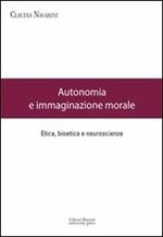 Autonomia e immaginazione morale. Etica, bioetica e neuroscienze