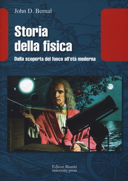 Storia della fisica. Dalla scoperta del fuoco all'età moderna - John D. Bernal - copertina