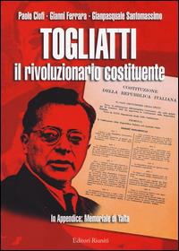 Togliatti il rivoluzionario costituente - Paolo Ciofi,Gianni Ferrara,Gianpasquale Santomassimo - copertina