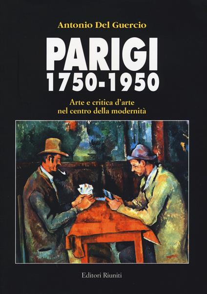 Parigi 1750-1950. Arte e critica d'arte nel centro della modernità - Antonio Del Guercio - copertina