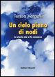 Un cielo pieno di nodi. La storia che si fa romanzo - Teresa Vergalli - copertina