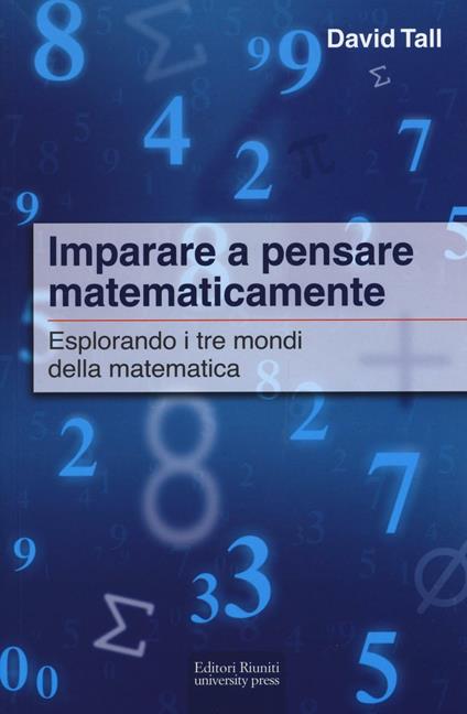 Imparare a pensare matematicamente. Esplorando i tre mondi della matematica - David Tall - copertina