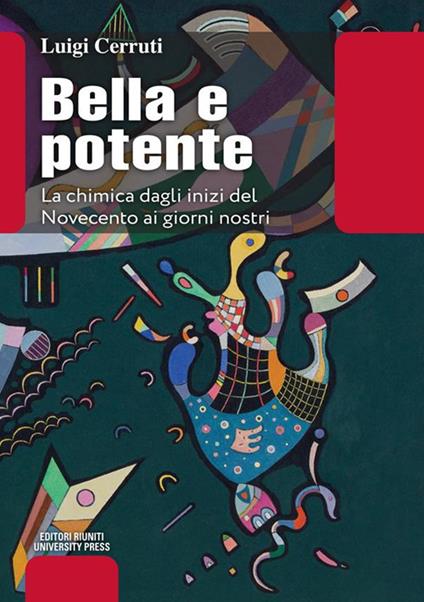 Bella e potente. La chimica dagli inizi del Novecento ai giorni nostri - Luigi Cerruti - ebook