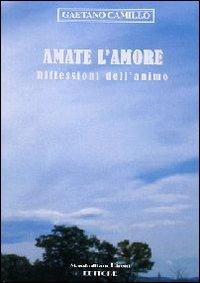 Amate l'amore. Riflessioni dell'animo - Gaetano Camillo - copertina