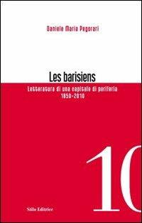 Les barisiens. Letteratura di una capitale di periferia (1850-2010) - Daniele Maria Pegorari - copertina