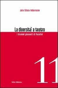 La diversità a teatro. I drammi giovanili di Pasolini - Jole S. Imbornone - copertina