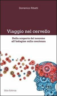 Viaggio nel cervello. Dalla scoperta del neurone all'indagine sulla coscienza - Domenico Ribatti - copertina