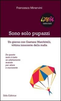 Sono solo pupazzi. Un giorno con Gaetano Marchitelli, vittima innocente della mafia - Francesco Minervini - copertina