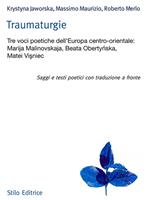 Traumaturgie. Tre voci dell'Europa centro-orientale: Marija Malinovskaja, Beata Oberty?ska, Matei Vi?niec. Ediz. multilingue