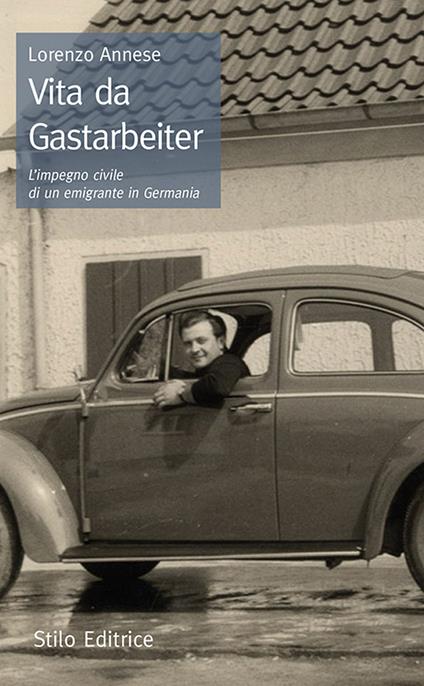 Vita da Gastarbeiter. L'impegno civile di un emigrante in Germania - Lorenzo Annese - copertina