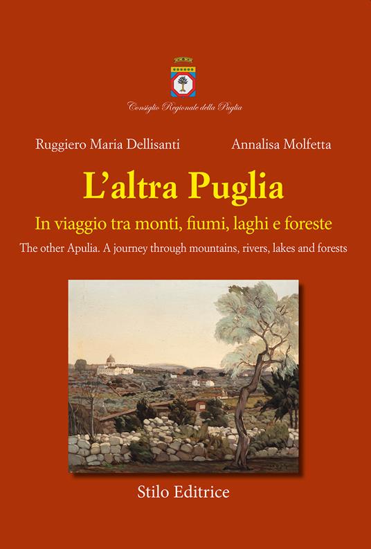 L' altra Puglia. In viaggio tra monti, fiumi, laghi e foreste-The other Apulia. A journey through mountains, rivers, lakes and forests. Ediz. multilingue - Ruggiero Maria Dellisanti,Annalisa Molfetta - copertina