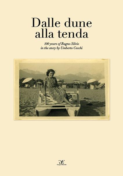 Dalle dune alla tenda. 100 years of Bagno Silvio in the story. Ediz. italiana e inglese - Umberto Cecchi - copertina