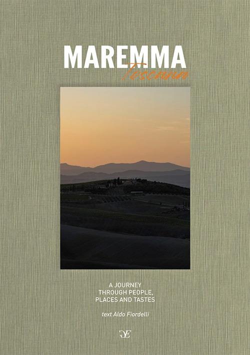 Maremma Toscana. A journey through people, places and tastes. Ediz. multilingue - Aldo Fiordelli - copertina