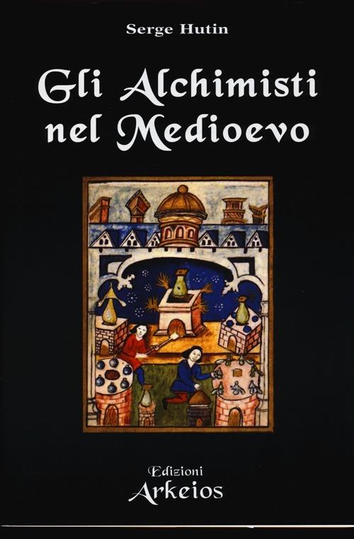 Gli alchimisti nel Medioevo - Serge Hutin - copertina