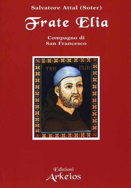 Frate Elia compagno di san Francesco - Salvatore Attal - copertina