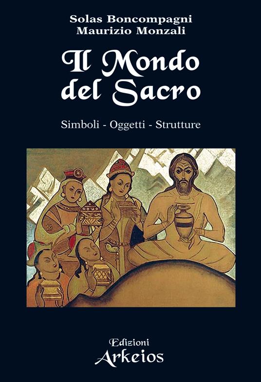 Il mondo del sacro. Simboli. Oggetti. Strutture - Solas Boncompagni,Maurizio Monzali - ebook