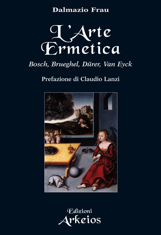 L' arte ermetica. Bosch, Brueghel, Dürer, Van Eyck - Dalmazio Frau - ebook