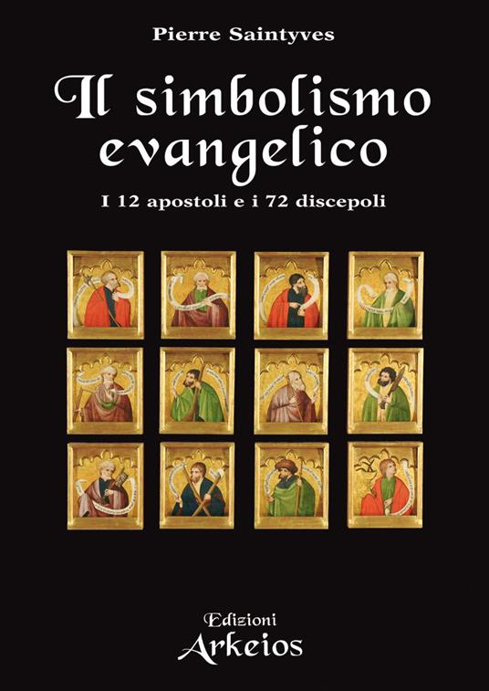 Il simbolismo evangelico. I 12 apostoli e i 72 discepoli. Il ruolo dei numeri nei libri sacri - Pierre Saintyves,Vittorio Fincati - ebook