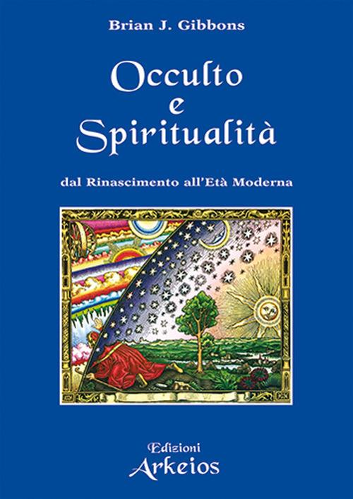 Spiritualità e occulto. Dal Rinascimento all'Età moderna - Brian J. Gibbons - copertina