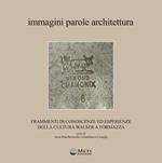 Immagini parole architettura. Frammenti di conoscenze ed esperienze della cultura walser a Formazza. Con carta dei sentieri ufficiali della Val Formazza