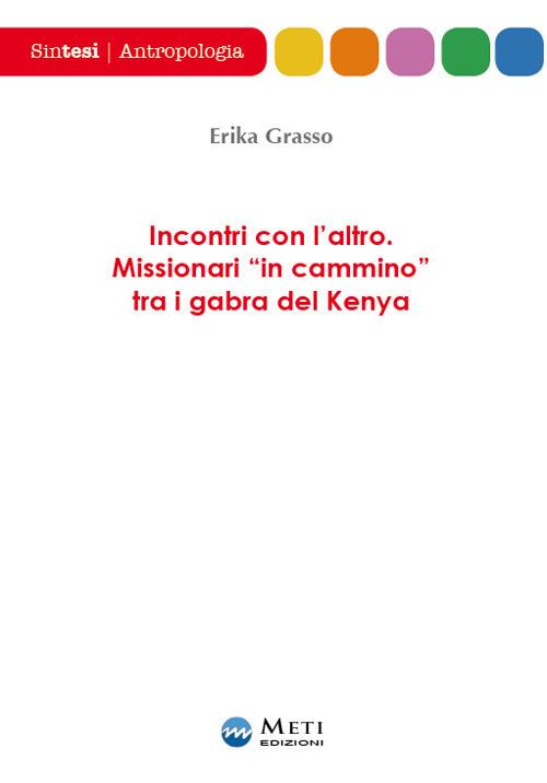 Incontri con l'altro. Missionari «in cammino» tra i gabra del Kenya - Erika Grasso - copertina