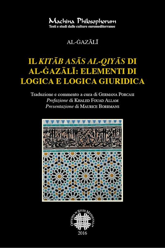 Il «Kitab asas al-qiyas» di Al-Gazali: elementi di logica e logica giuridica - Al-Gazali - copertina