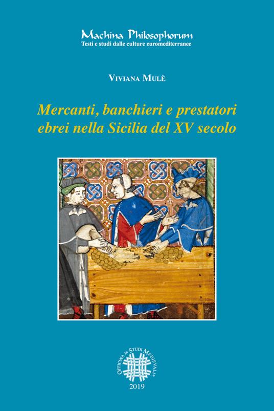 Mercanti, banchieri e prestatori ebrei nella Sicilia del XV secolo. Profilo, attività, relazioni familiari e sociali - Viviana Mulè - copertina