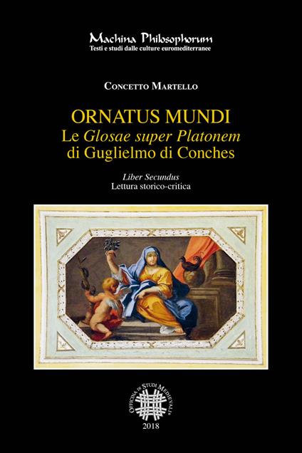 Le «Glosae super Platonem» di Guglielmo di Conches. Vol. 2: Ornatus mundi.  - Concetto Martello - Libro - Officina di Studi Medievali - Machina  philosophorum | IBS