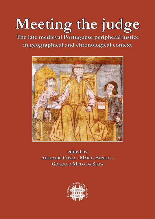 Meeting the judge. The late medieval Portuguese peripheral justice in geographical and chronogical context. Ediz. multilingue - copertina
