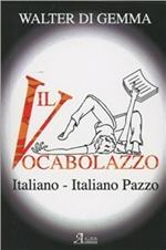 Il vocabolazzo. Italiano-italiano pazzo