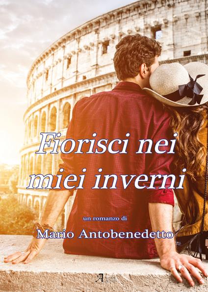 Fiorisci nei miei inverni - Mario Antobenedetto - copertina