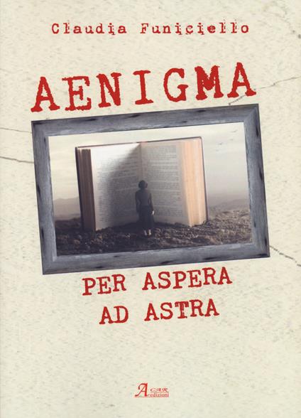 Aenigma. Per aspera ad astra - Claudia Funiciello - copertina