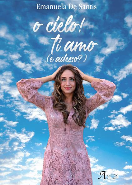 O cielo! Ti amo (e adesso?) - Emanuela De Santis - copertina