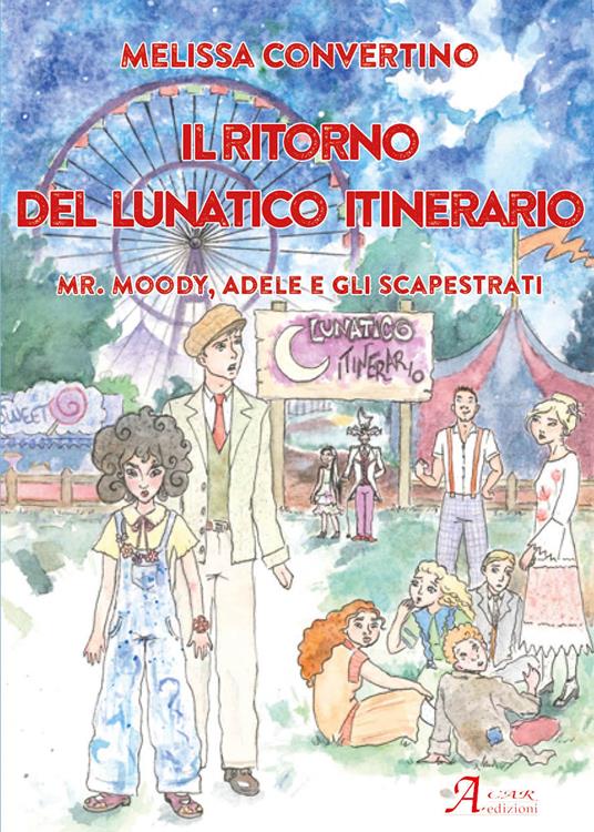 Il ritorno del lunatico itinerario. Mr. Moody, Adele e gli scapestrati - Melissa Convertino - copertina