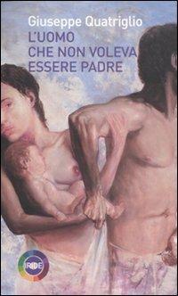 L'uomo che non voleva essere padre - Giuseppe Quatriglio - copertina