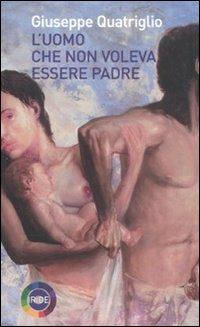 L'uomo che non voleva essere padre - Giuseppe Quatriglio - copertina