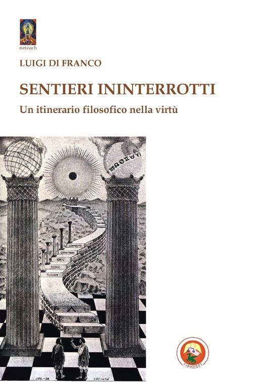 Sentieri ininterrotti. Un itinerario filosofico nella virtù - Luigi Di Franco - copertina