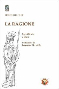 La ragione. Significato e mito - Lionello Leoni - copertina