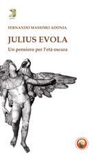 Julius Evola. Un pensiero per l'età oscura