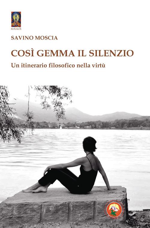 Così gemma il silenzio. Un itinerario filosofico nella virtù - Savino Moscia - copertina