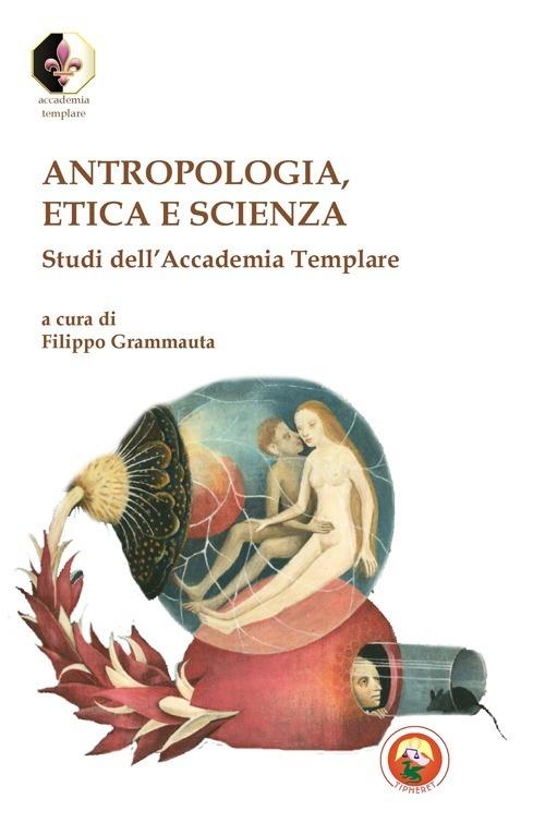 Antropologia, etica e scienza. Studi dell'Accademia Templare - copertina