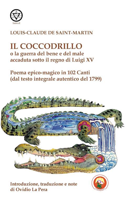 Il coccodrillo o la guerra del bene e del male accaduta sotto il regno di Luigi XV - Louis-Claude de Saint-Martin - copertina