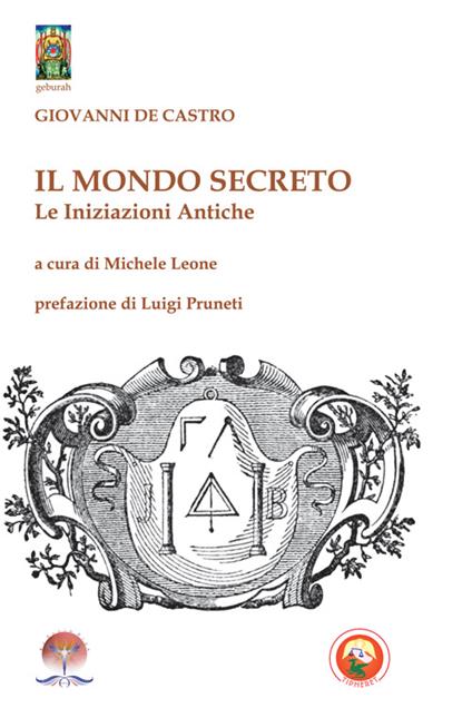 Il mondo secreto. Le iniziazioni antiche - Giovanni De Castro - copertina