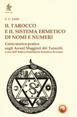 Il tarocco e il sistema ermetico di nomi e numeri. Corso teorico-pratico sugli arcani maggiori dei tarocchi a uso dell'antica fratellanza ermetica di Luxor