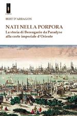 Nati nella porpora. La storia di Berengario da Paradyse alla corte imperiale d'Oriente